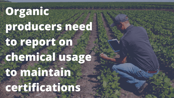 Organic producers need to report on chemical usage to maintain certifications