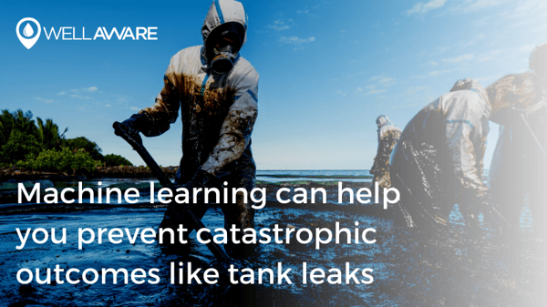 Machine learning can help you prevent catastrophic outcomes like tank leaks