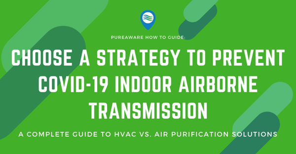 PureAware how to guide choose a strategy to prevent covid-19 indoor airborne transmission a complete guide to hvac versus air purification solutions